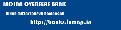 INDIAN OVERSEAS BANK  BIHAR MUZAFFARPUR RAMNAGAR   banks information 